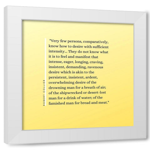 Robert Collier Quote: Sufficient Intensity White Modern Wood Framed Art Print by ArtsyQuotes