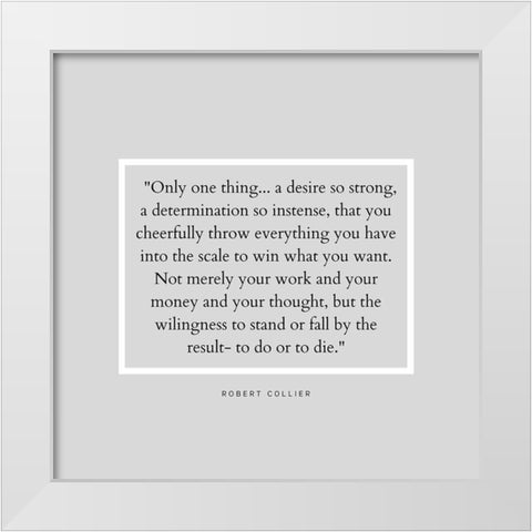 Robert Collier Quote: Desire So Strong White Modern Wood Framed Art Print by ArtsyQuotes