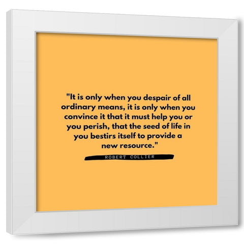 Robert Collier Quote: Ordinary Means White Modern Wood Framed Art Print by ArtsyQuotes