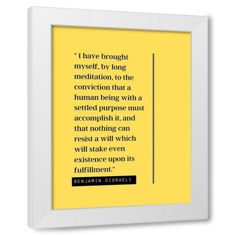 Benjamin Disraeli Quote: Meditation White Modern Wood Framed Art Print by ArtsyQuotes