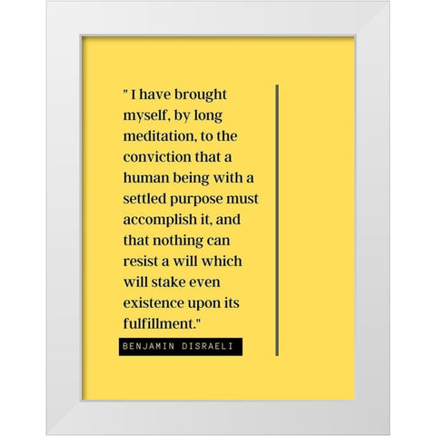 Benjamin Disraeli Quote: Meditation White Modern Wood Framed Art Print by ArtsyQuotes