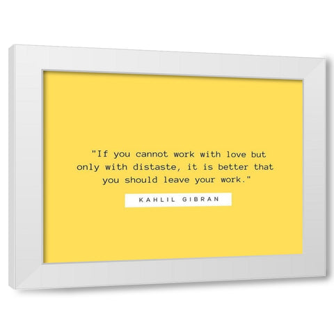 Kahlil Gibran Quote: Work with Love White Modern Wood Framed Art Print by ArtsyQuotes