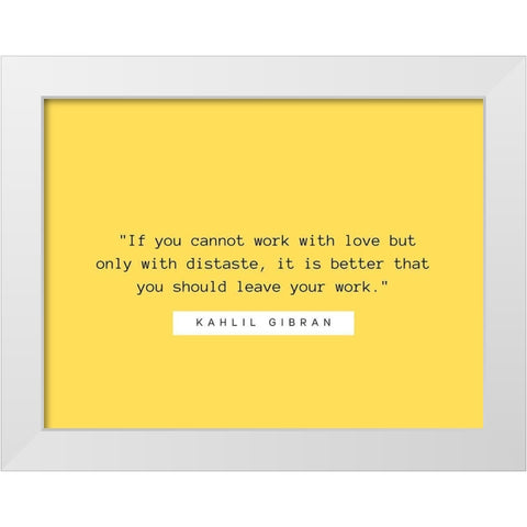 Kahlil Gibran Quote: Work with Love White Modern Wood Framed Art Print by ArtsyQuotes