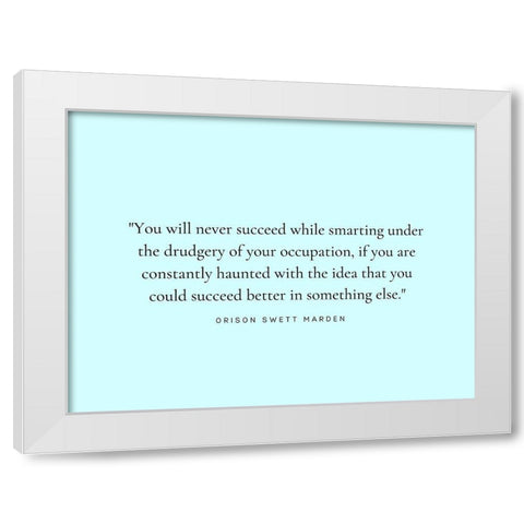 Orison Swett Marden Quote: Constantly Haunted White Modern Wood Framed Art Print by ArtsyQuotes