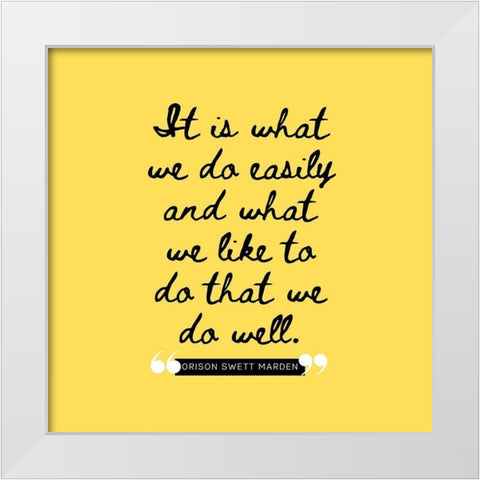 Orison Swett Marden Quote: What We Like White Modern Wood Framed Art Print by ArtsyQuotes