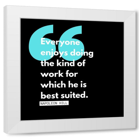 Napoleon Hill Quote: Kind of Work White Modern Wood Framed Art Print by ArtsyQuotes