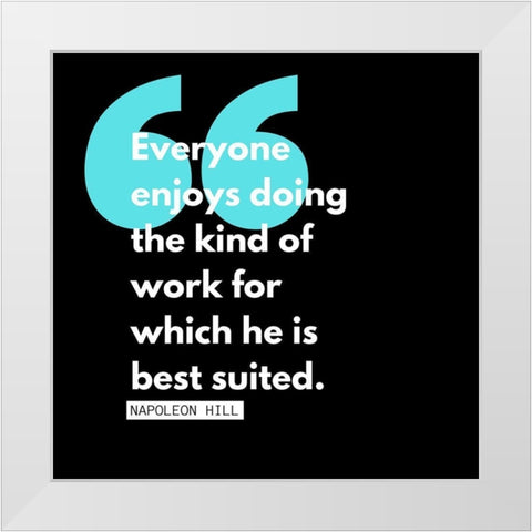 Napoleon Hill Quote: Kind of Work White Modern Wood Framed Art Print by ArtsyQuotes