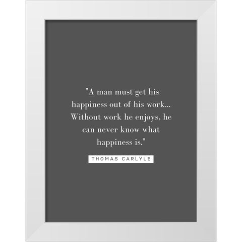 Thomas Carlyle Quote: Happiness White Modern Wood Framed Art Print by ArtsyQuotes