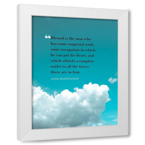 John Burroughs Quote: Congenial Work White Modern Wood Framed Art Print by ArtsyQuotes