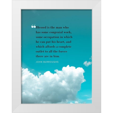John Burroughs Quote: Congenial Work White Modern Wood Framed Art Print by ArtsyQuotes