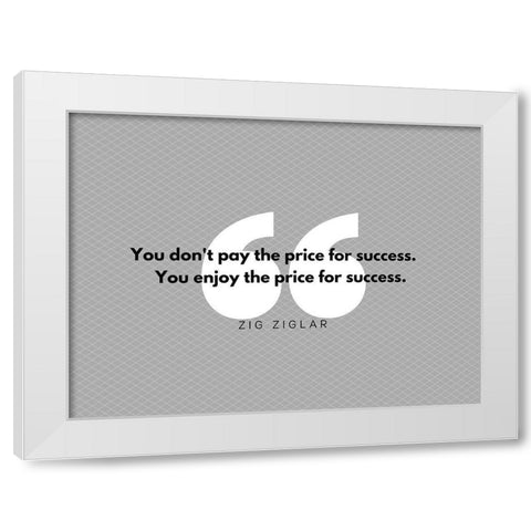 Zig Ziglar Quote: Pay the Price White Modern Wood Framed Art Print by ArtsyQuotes