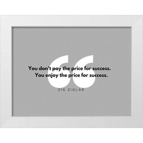 Zig Ziglar Quote: Pay the Price White Modern Wood Framed Art Print by ArtsyQuotes