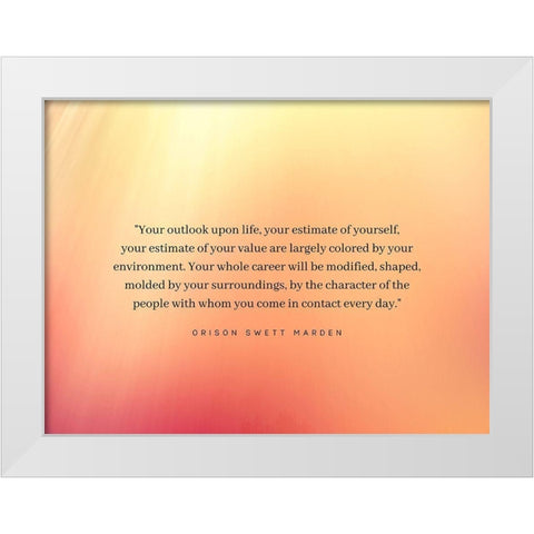 Orison Swett Marden Quote: Your Estimate White Modern Wood Framed Art Print by ArtsyQuotes