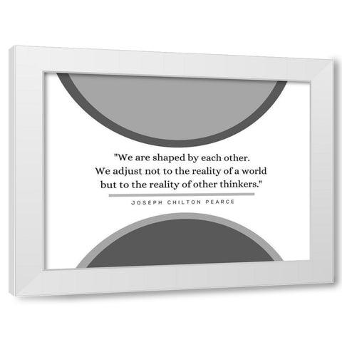 Joseph Chilton Pearce Quote: Reality of a World White Modern Wood Framed Art Print by ArtsyQuotes