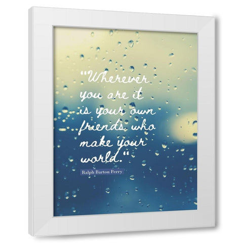 Ralph Barton Perry Quote: Your Own Friends White Modern Wood Framed Art Print by ArtsyQuotes