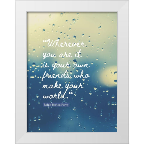 Ralph Barton Perry Quote: Your Own Friends White Modern Wood Framed Art Print by ArtsyQuotes