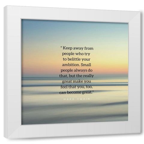 Mark Twain Quote: Belittle Your Ambition White Modern Wood Framed Art Print by ArtsyQuotes