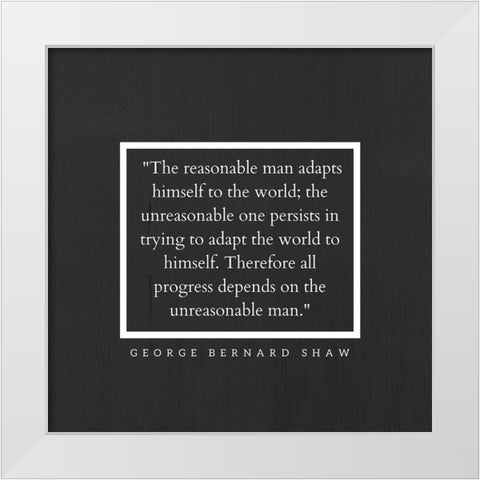 George Bernard Shaw Quote: The Reasonable Man White Modern Wood Framed Art Print by ArtsyQuotes