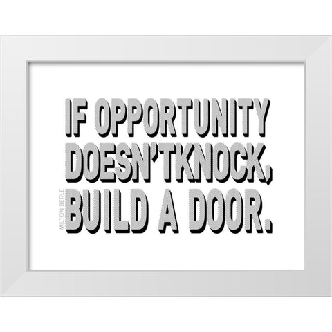 Milton Berle Quote: Build a Door White Modern Wood Framed Art Print by ArtsyQuotes