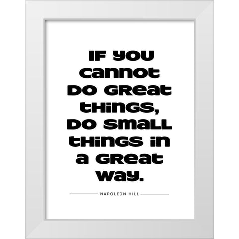 Napoleon Hill Quote: Great Things White Modern Wood Framed Art Print by ArtsyQuotes