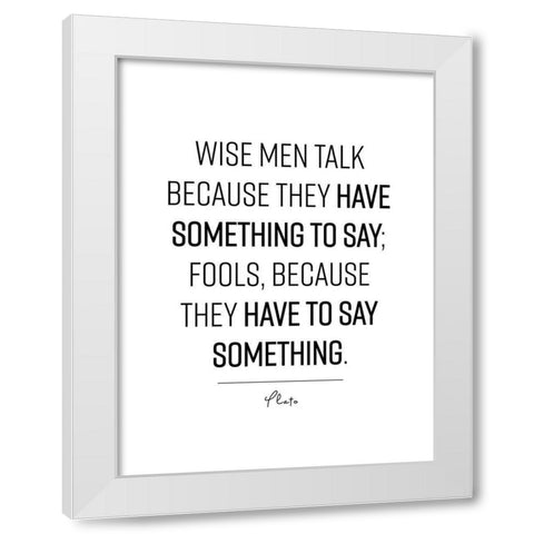 Plato Quote: Wise Men White Modern Wood Framed Art Print by ArtsyQuotes