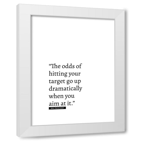 Mal Pancoast Quote: Odds of Hitting Your Target White Modern Wood Framed Art Print by ArtsyQuotes