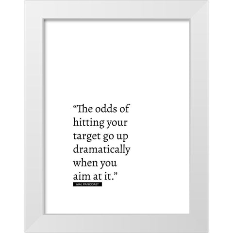 Mal Pancoast Quote: Odds of Hitting Your Target White Modern Wood Framed Art Print by ArtsyQuotes