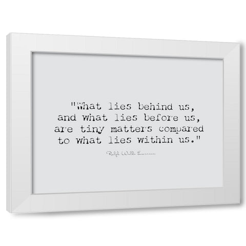 Ralph Waldo Emerson Quote: Lies Within Us White Modern Wood Framed Art Print by ArtsyQuotes