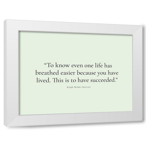 Ralph Waldo Emerson Quote: You Have Lived White Modern Wood Framed Art Print by ArtsyQuotes