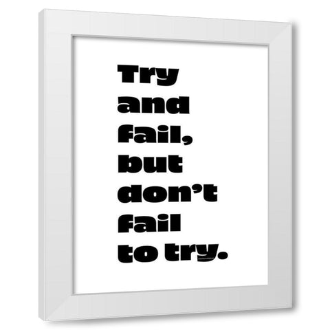 Stephen Kaggwa Quote: Try and Fail White Modern Wood Framed Art Print by ArtsyQuotes