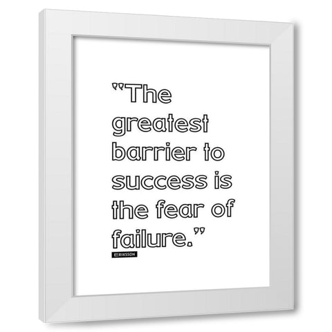 Eriksson Quote: Fear of Failure White Modern Wood Framed Art Print by ArtsyQuotes