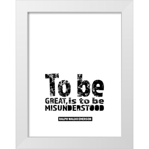 Ralph Waldo Emerson Quote: Misunderstood White Modern Wood Framed Art Print by ArtsyQuotes