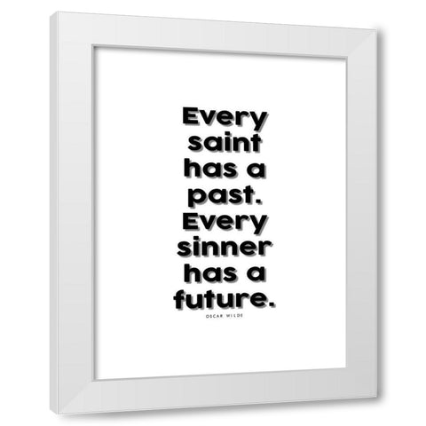 Oscar Wilde Quote: Every Saint has a Past White Modern Wood Framed Art Print by ArtsyQuotes