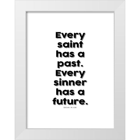 Oscar Wilde Quote: Every Saint has a Past White Modern Wood Framed Art Print by ArtsyQuotes