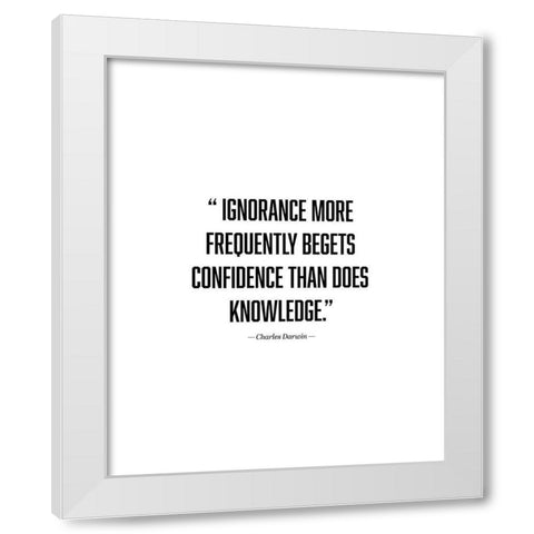 Charles Darwin Quote: Ignorance White Modern Wood Framed Art Print by ArtsyQuotes