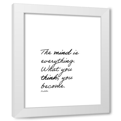 Buddha Quote: The Mind is Everything White Modern Wood Framed Art Print by ArtsyQuotes