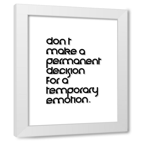 Artsy Quotes Quote: Temporary Emotion White Modern Wood Framed Art Print by ArtsyQuotes