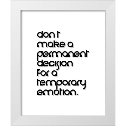 Artsy Quotes Quote: Temporary Emotion White Modern Wood Framed Art Print by ArtsyQuotes