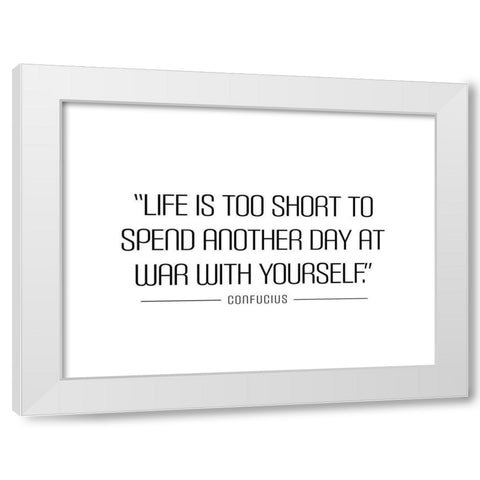 Confucius Quote: Life is Too Short White Modern Wood Framed Art Print by ArtsyQuotes