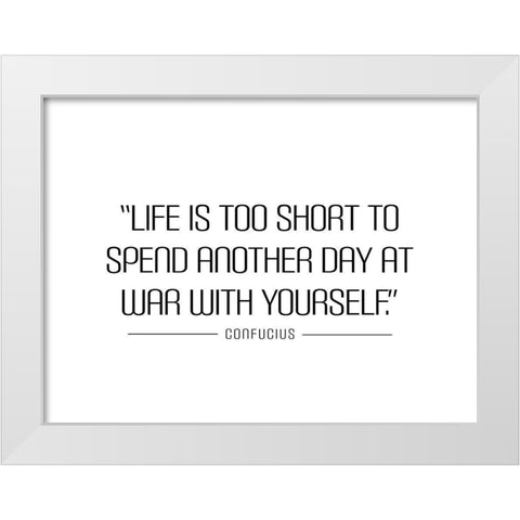 Confucius Quote: Life is Too Short White Modern Wood Framed Art Print by ArtsyQuotes