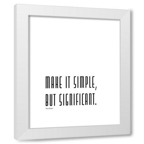 Don Draper Quote: Make it Simple White Modern Wood Framed Art Print by ArtsyQuotes