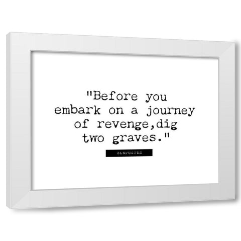 Confucius Quote: Journey of Revenge White Modern Wood Framed Art Print by ArtsyQuotes