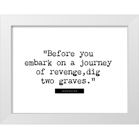 Confucius Quote: Journey of Revenge White Modern Wood Framed Art Print by ArtsyQuotes