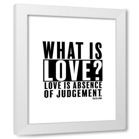 Dalai Lama Quote: Love is Absence of Judgement White Modern Wood Framed Art Print by ArtsyQuotes
