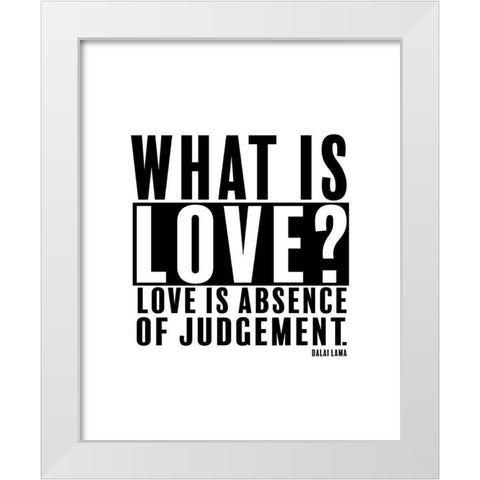 Dalai Lama Quote: Love is Absence of Judgement White Modern Wood Framed Art Print by ArtsyQuotes