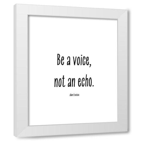 Albert Einstein Quote: Be a Voice White Modern Wood Framed Art Print by ArtsyQuotes