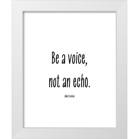 Albert Einstein Quote: Be a Voice White Modern Wood Framed Art Print by ArtsyQuotes