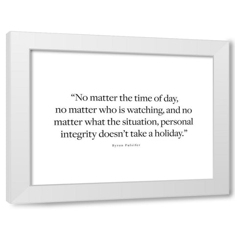 Byron Pulsifer Quote: Personal Integrity White Modern Wood Framed Art Print by ArtsyQuotes