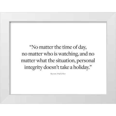 Byron Pulsifer Quote: Personal Integrity White Modern Wood Framed Art Print by ArtsyQuotes