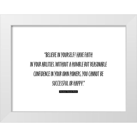 Norman Vincent Peale Quote: Believe in Yourself White Modern Wood Framed Art Print by ArtsyQuotes